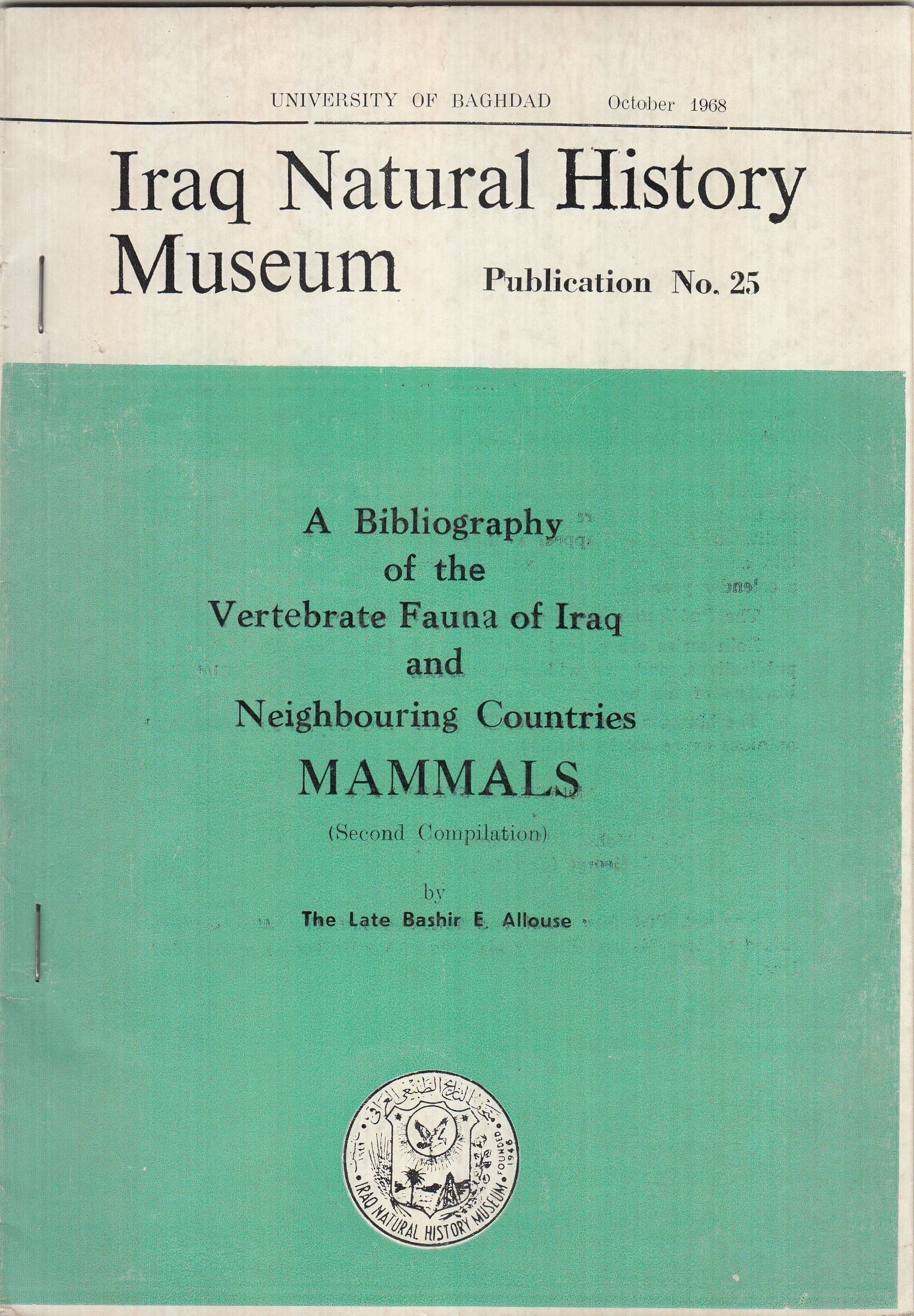 					View No. 25 (1968): A Bibliography of the Vertebrate Fauna of Iraq and Neighbouring Countries MAMMALS (Second Compilation) by The Late Bashir E. Allouse , Iraq Nat.Hist. Mus, Baghdad, Iraq
				